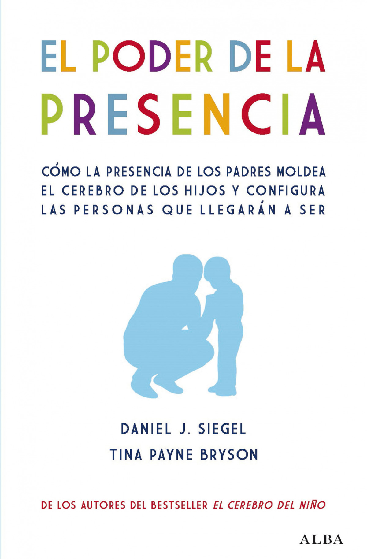 El poder de la presencia Cómo la presencia de los padres moldea el cer - Siegel, Daniel J.