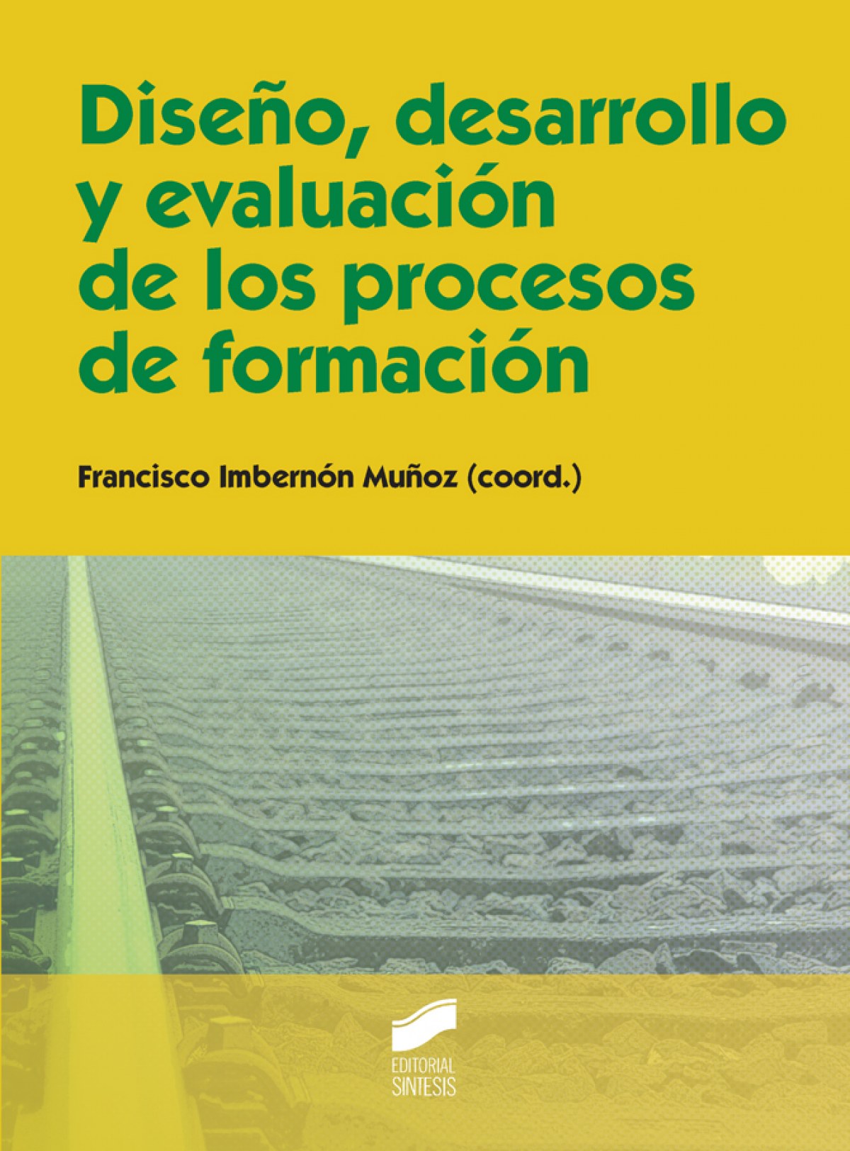 DiseÑo, desarrollo y evaluacion procesos de formacion - Vv.Aa.