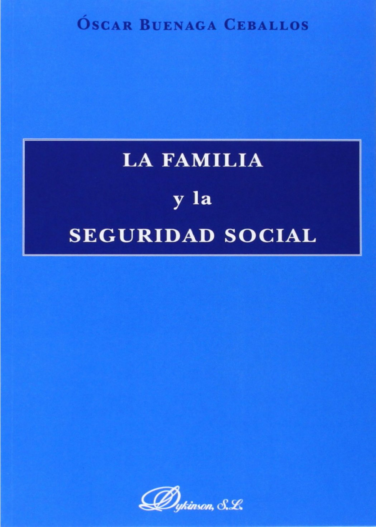 La familia y la seguridad social - Buenaga Ceballos, Oscar