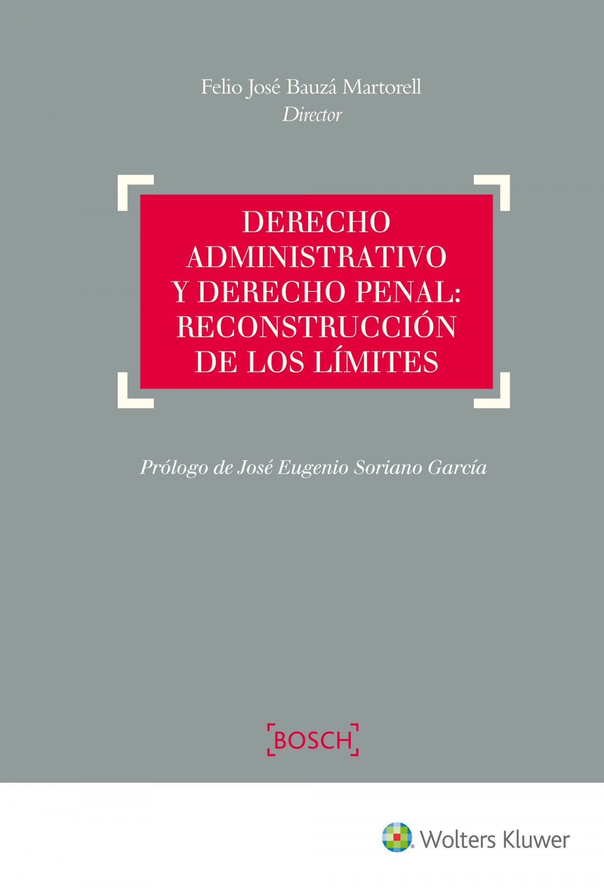 Derecho administrativo y derecho penal: reconstrucción de los límites - Bauzá Martorell, Felio José (dir).