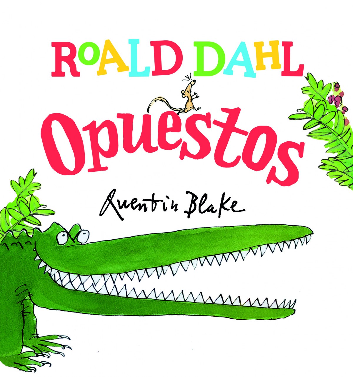 OPUESTOS Aprende los opuestos con el cocodrilo enorme - Dahl, Roald