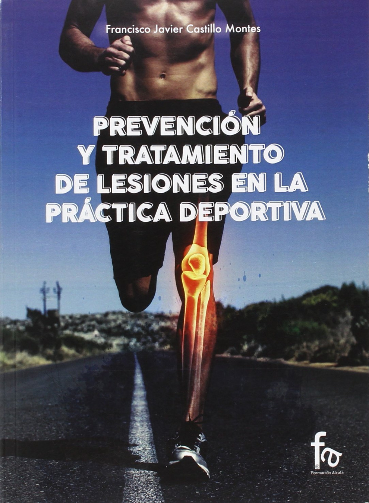 Prevención y tratamiento de lesiones en la práctiva deportiv - Francisco Javier Castillo Montes