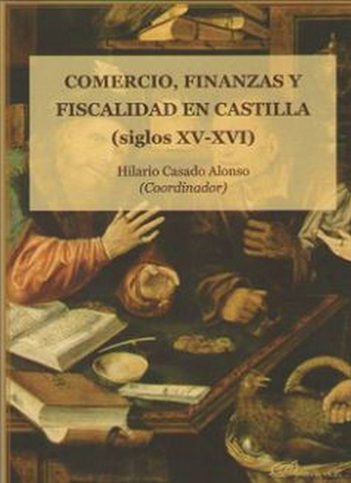 Comercio, finanzas y fiscalidad en Castilla (siglos XV y XVI)