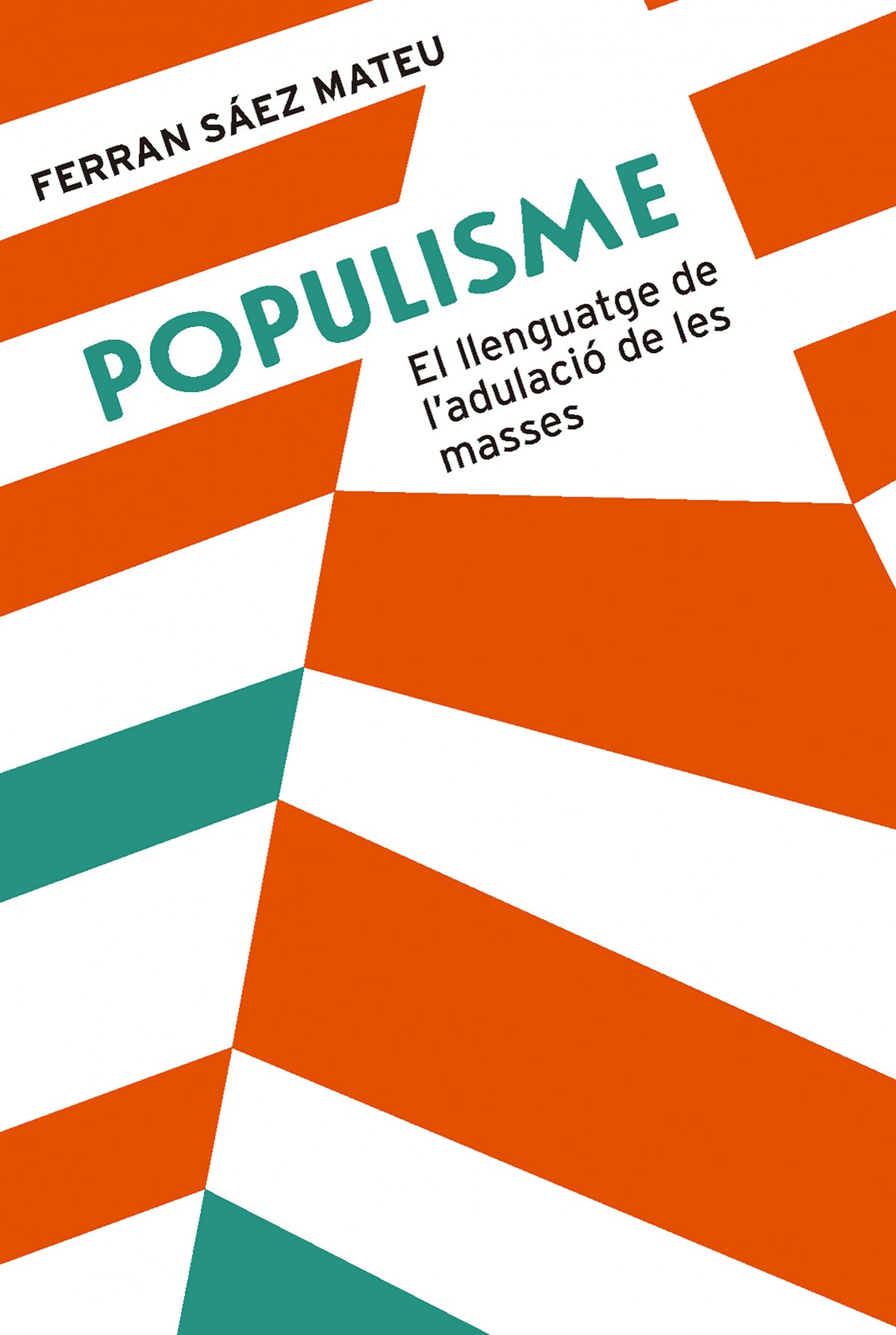 POPULISME El llenguatge de l'adulació de les masses - Sáez Mateu, Ferran