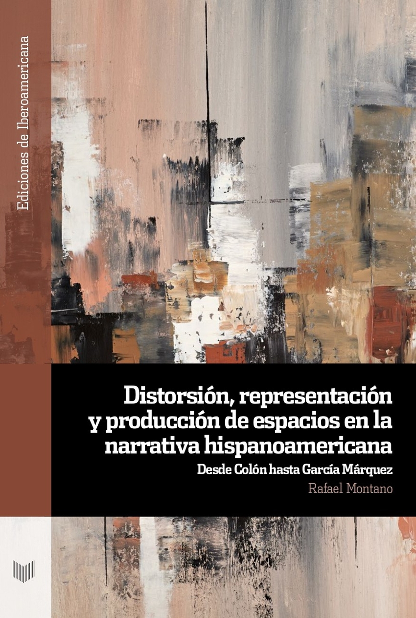 Distorsi�n, representaci�n y producci�n de espacios en la narrativa hispanoamericana