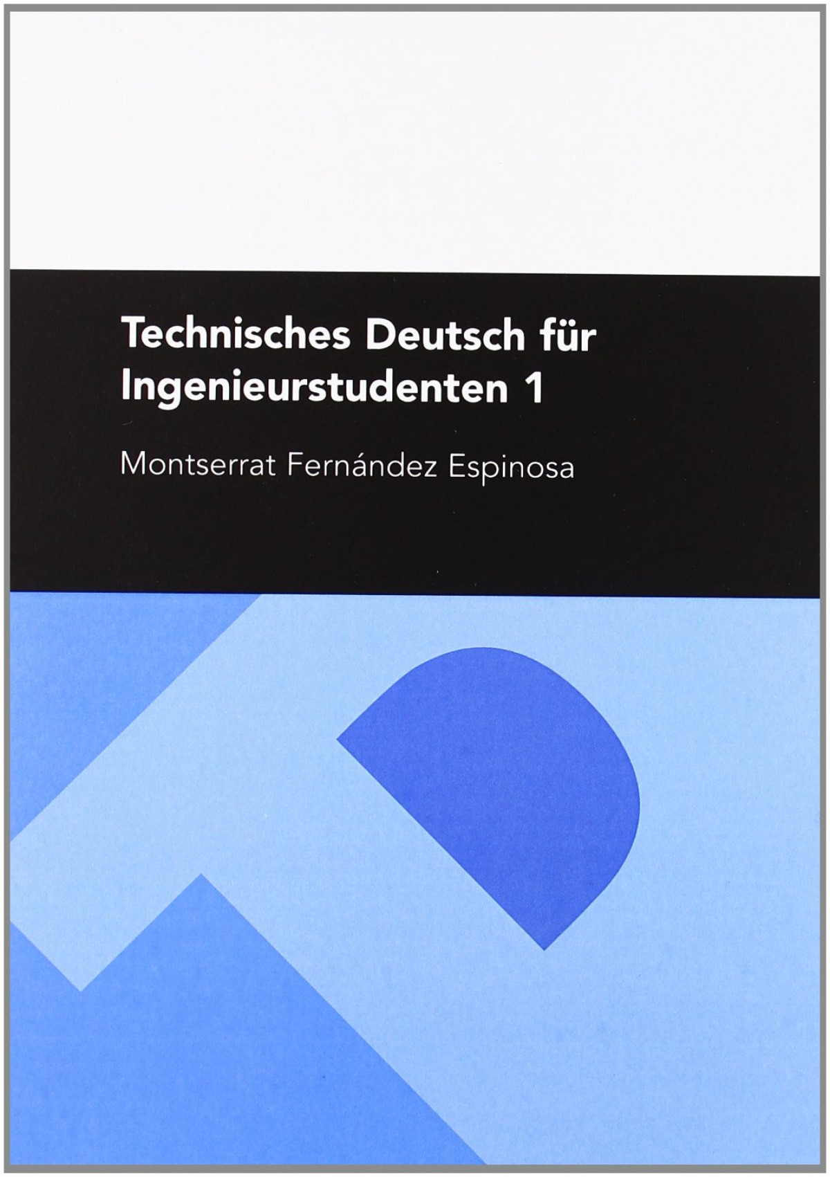 TECHNISCHES DEUTSCH F�R INGENIEURSTUDENTEN 1 (2� ED.)