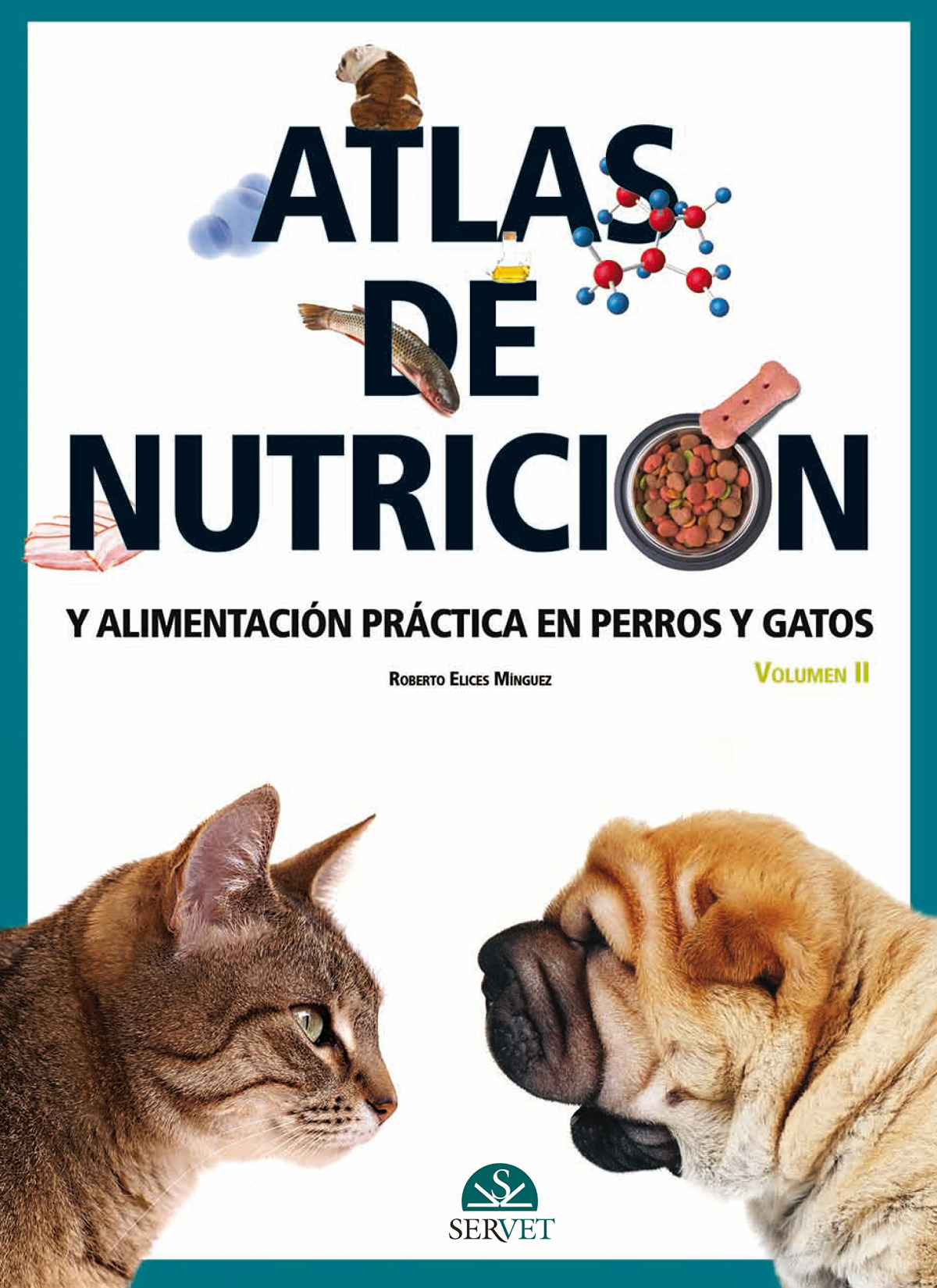 Atlas de nutrición y alimentación práctica en perros y gatos. Volumen - Elices Mínguez, Roberto
