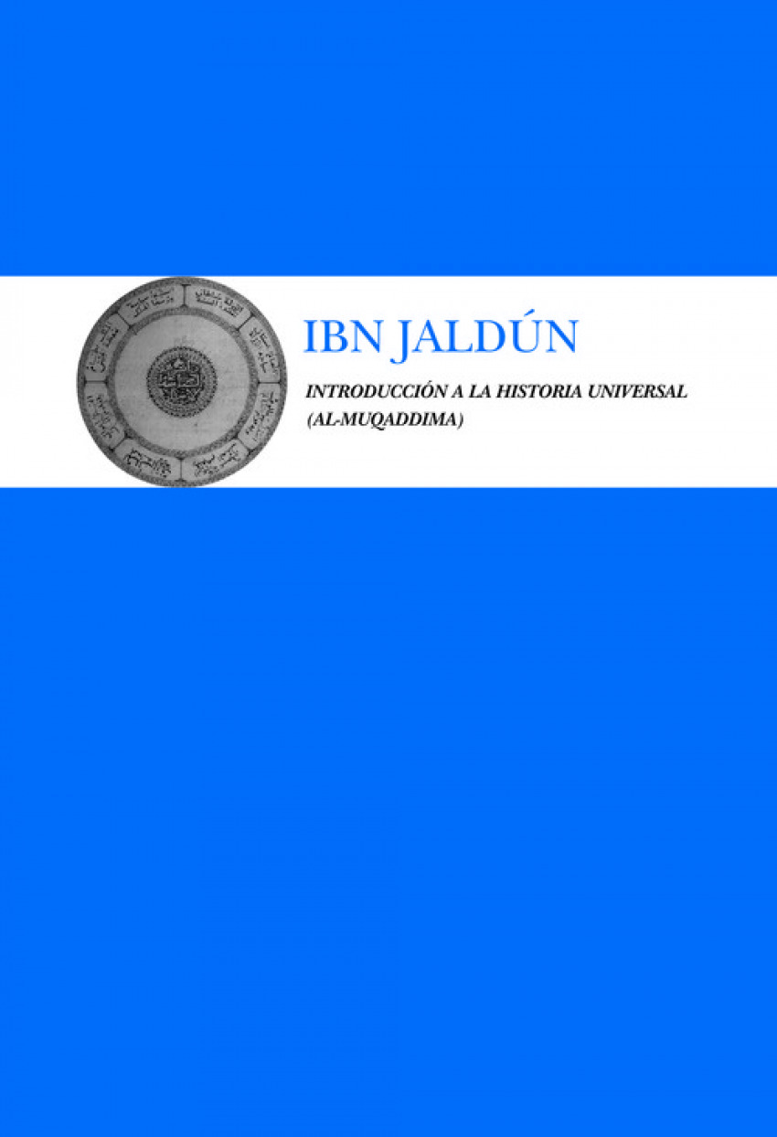 INTRODUCCIÓN A LA HISTORIA UNIVERSAL Ibn Jaldún - Ibn, Jaldun