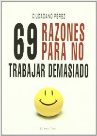 69 razones para no trabajar demasiado - Pérez Fernández, José Antonio