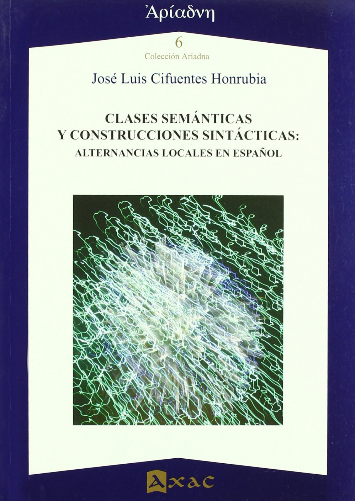 Clases semánticas y construcciones sintácticas alternancias locales en - Cifuentes Honrubia, José Luis