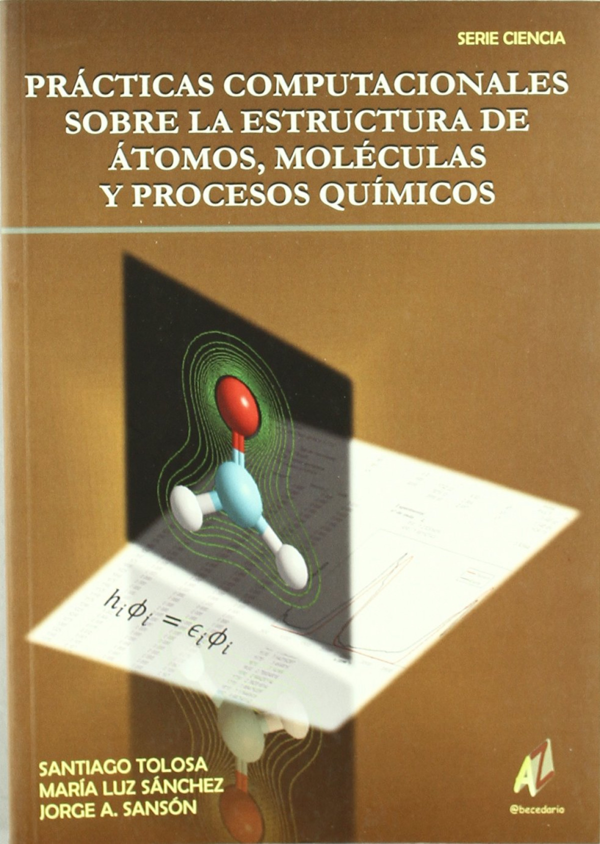 Prácticas Computacionales sobre la Estructura de Átomos, Moléculas y P - Tolosa, Santiago/Sanchez, Maria Luz/Sanson, Jorge