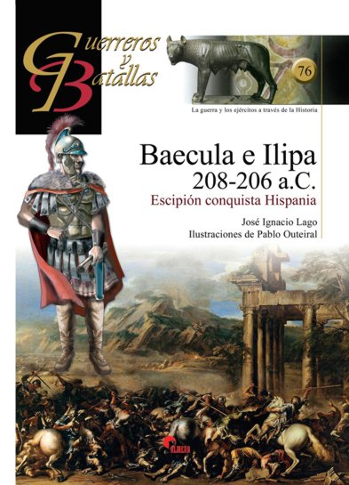 Baecula E Ilipa 208-206 A.C.-Guer. Y Bat. 76 - Ignacio Lago, Jose
