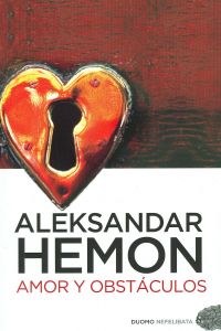 Amor y obstáculos - Hemon, Aleksandar