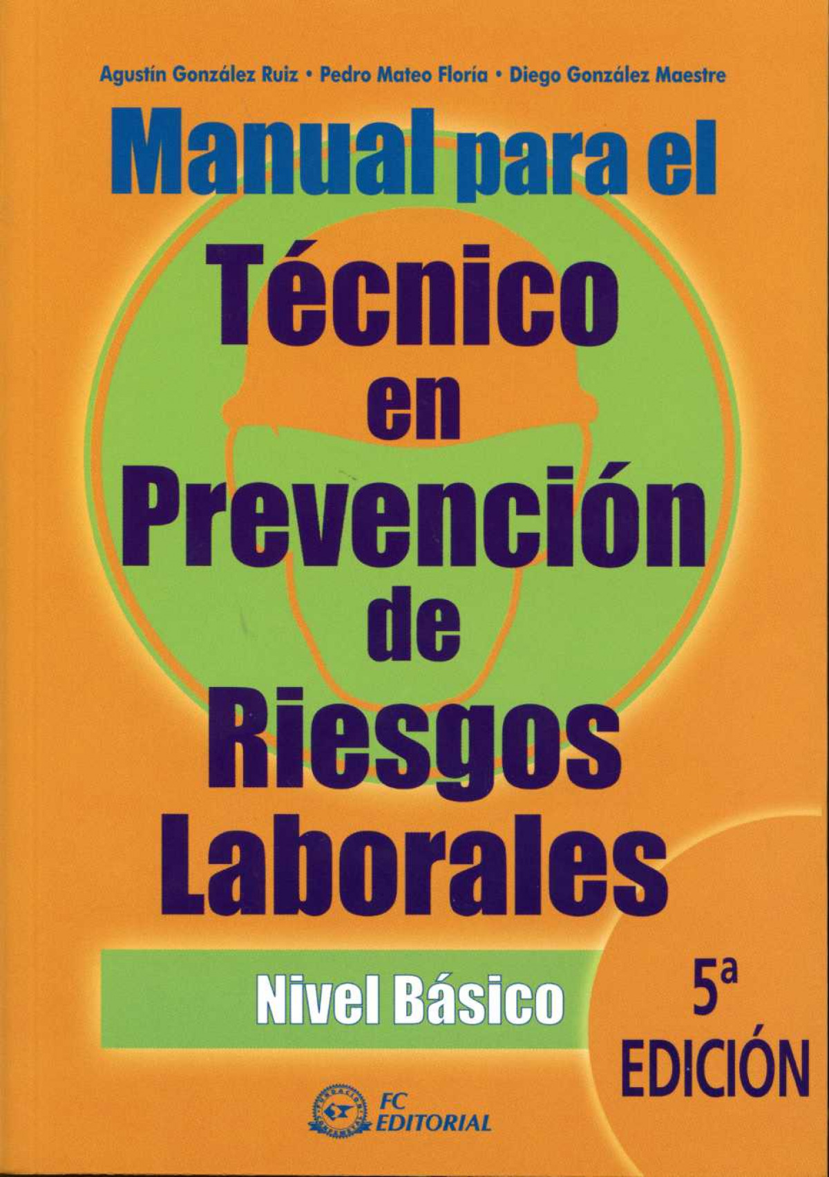 Manual para el técnico en prevención de riesgos laborales nivel básico - Mateo Floría, Pedro / González Maestre, Diego / González Ruiz, Agustín