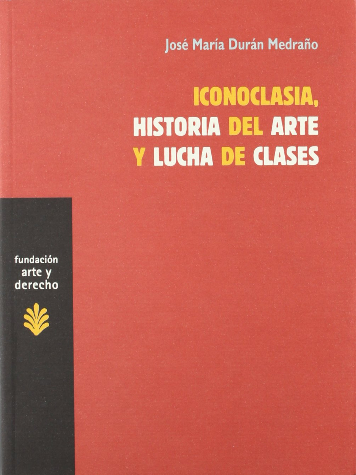 Iconoclasia, historia del arte y lucha de clases - Duran, Jose Maria