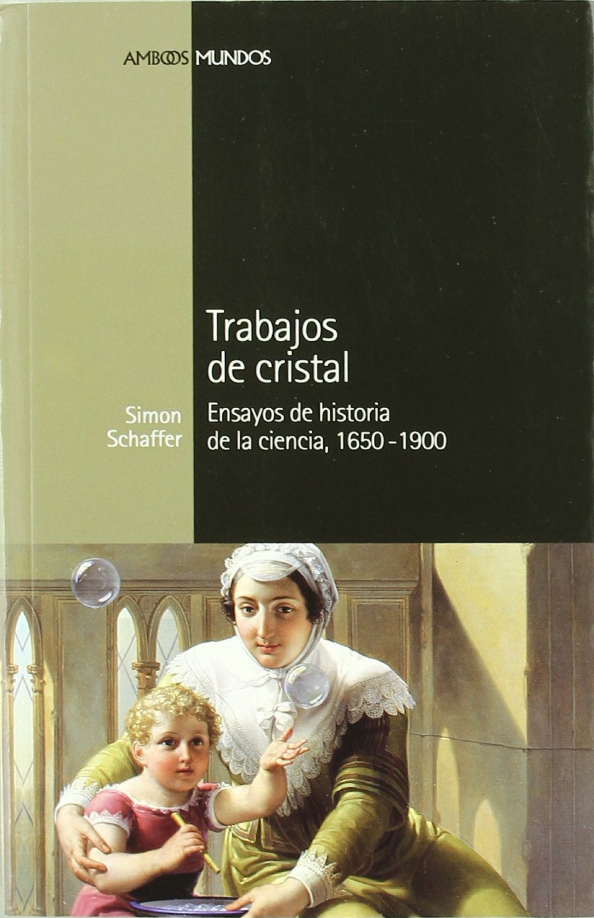 TRABAJOS DE CRISTAL Ensayos de historia de la ciencia, 1650-1900 - Schaffer, Simon
