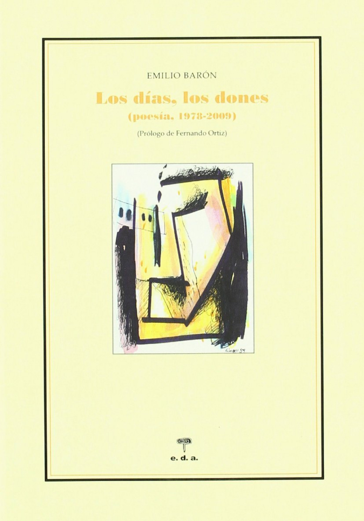 Los días, los dones. Poesía POESíA, 1978-2009 - Barón, Emilio