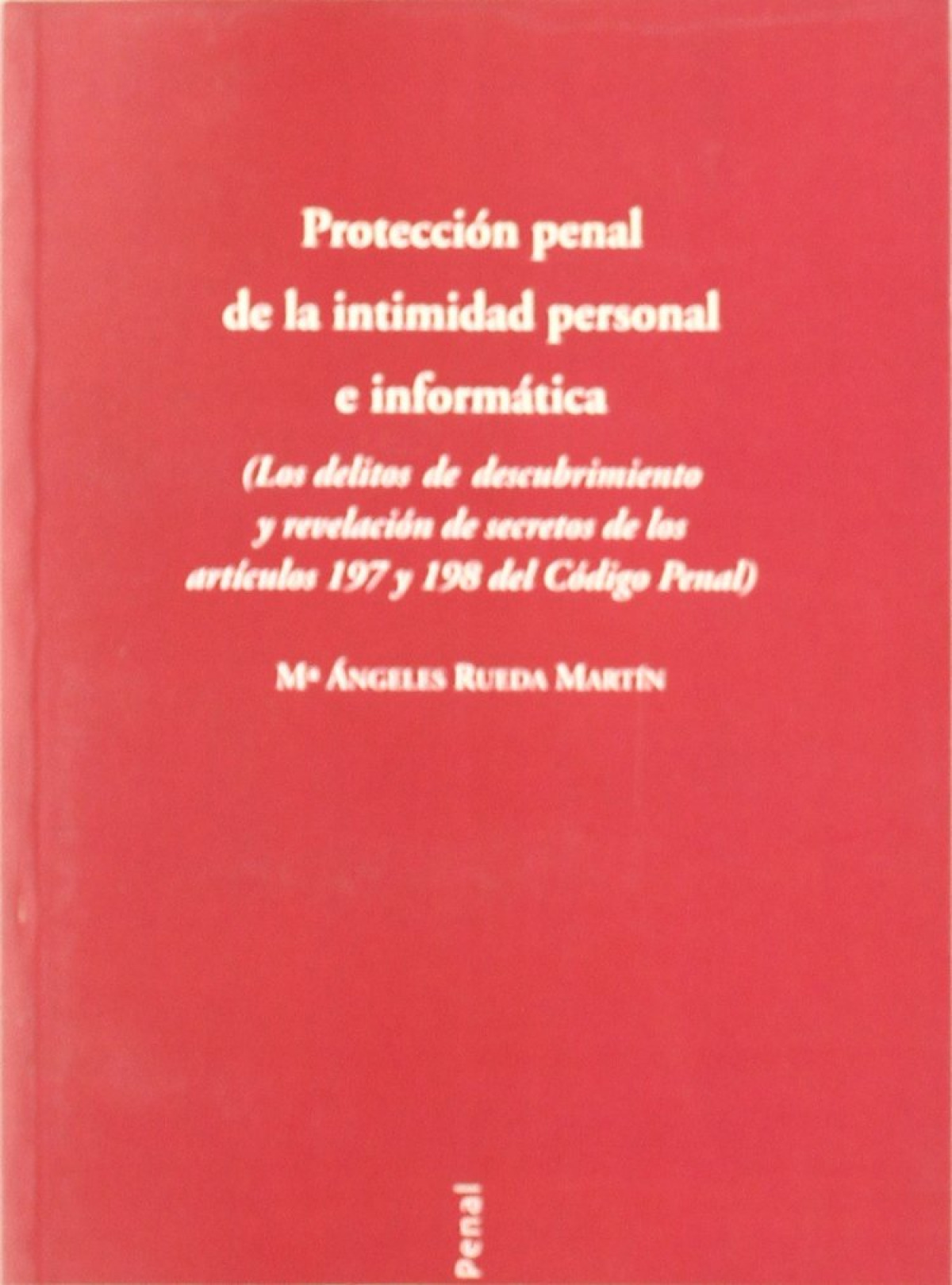 Proteccion penal de la intimidad personal e informatica. Los delitos de descubri
