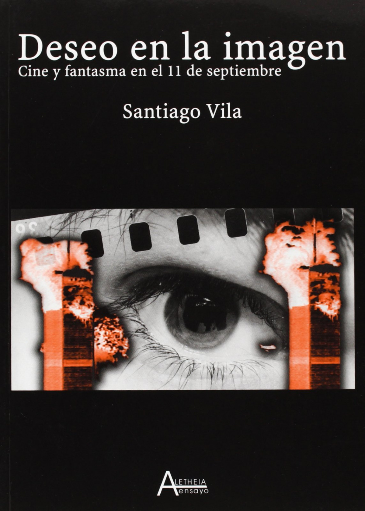 Deseo en la imagen cine y fantasma en el 11 de septiembre - Vila, Santiago