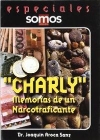 CHARLY MEMORIAS DE UN NARCOTRAFICANTE