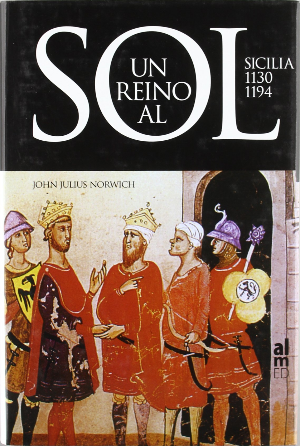 Un reino al sol Sicilia, 1130-1194 - Norwich, John Julius