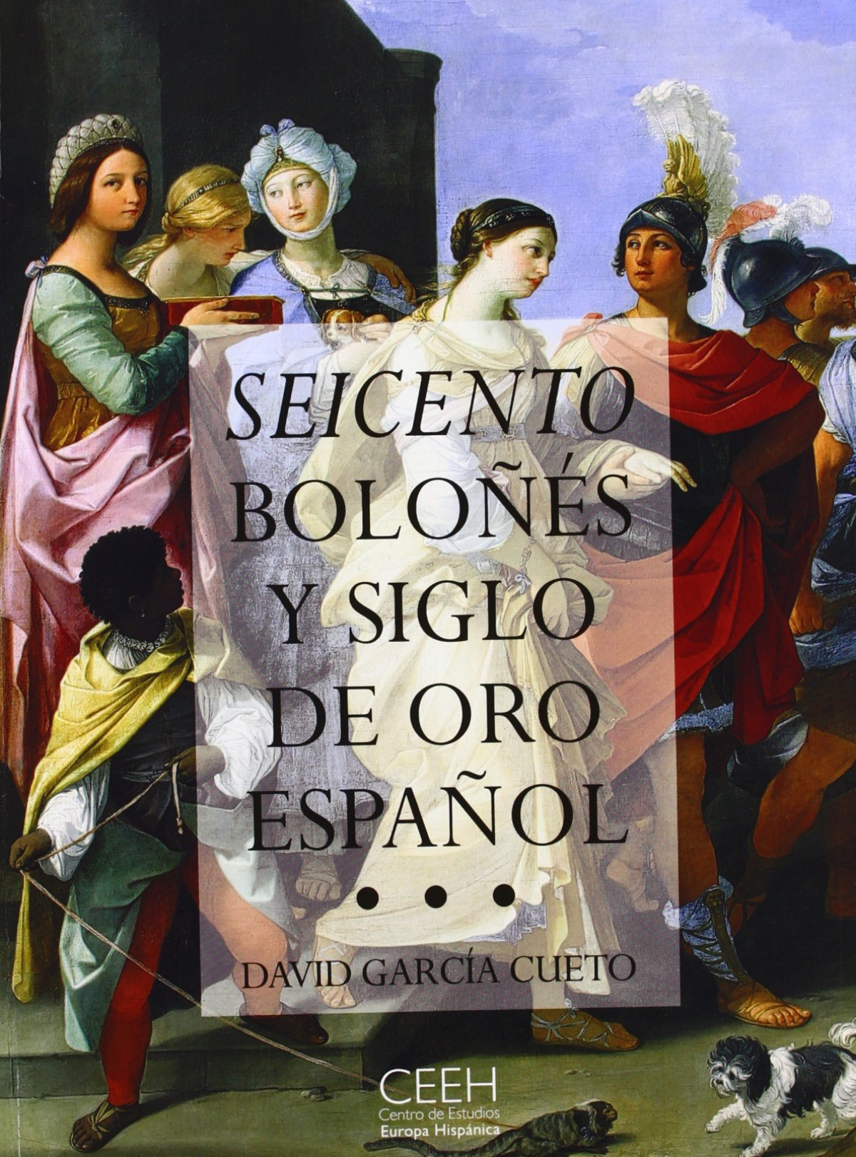 Seicento boloÑes y siglo de or el arte, la epoca, los protagonistas - Garcia Cueto, David