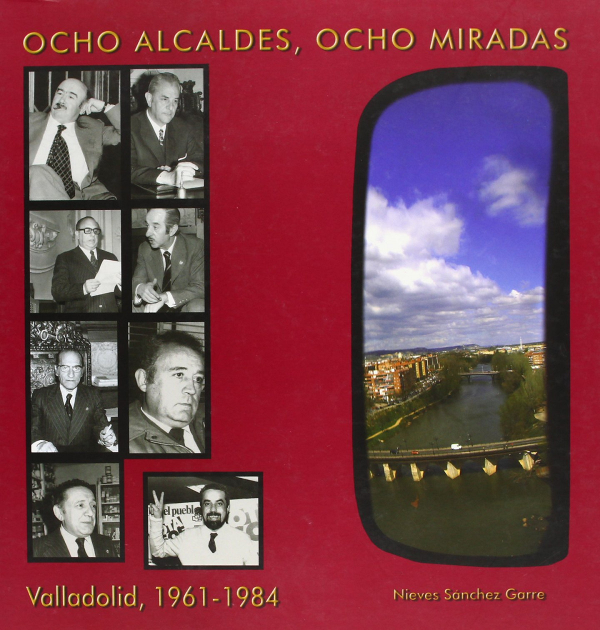 Ocho alcaldes, ocho miradas Valladolid, 1961-1984 - Sánchez Garre, Nieves