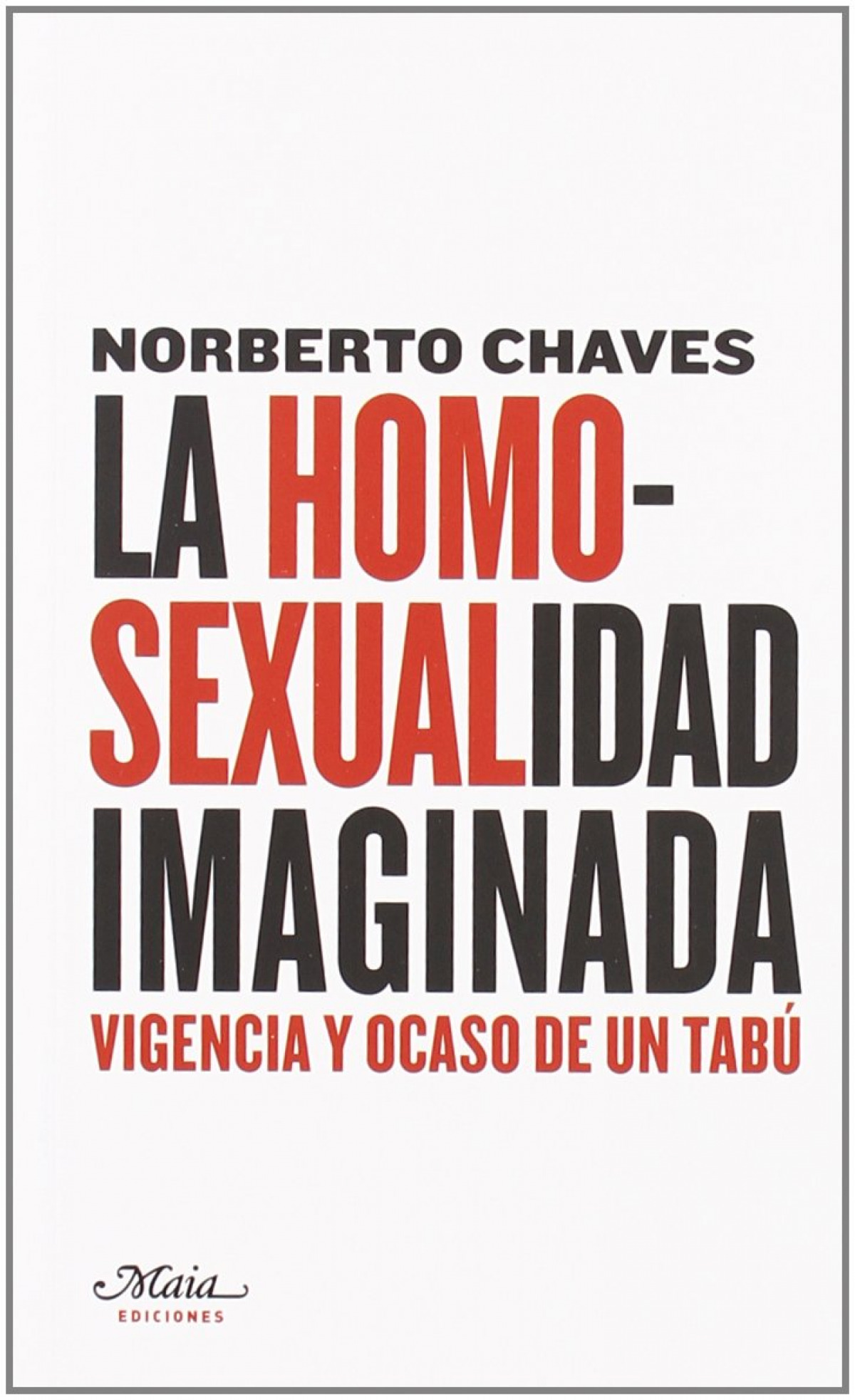La homosexualidad imaginada vigencia y ocaso de un tabú - Norberto Chaves