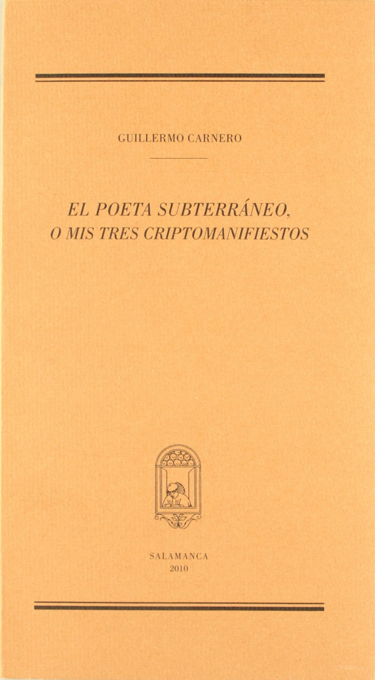 El poeta subterraneo o mis tres criptomanifiestos - Carnero, Guillermo