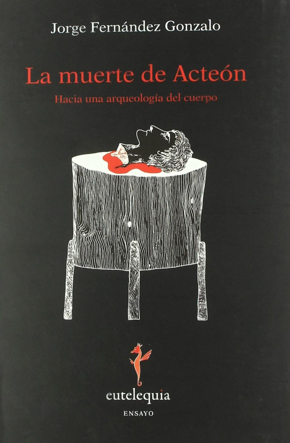 LA MUERTE DE ACTE�N HACIA UNA ARQUEOLOG�A DEL CUERPO