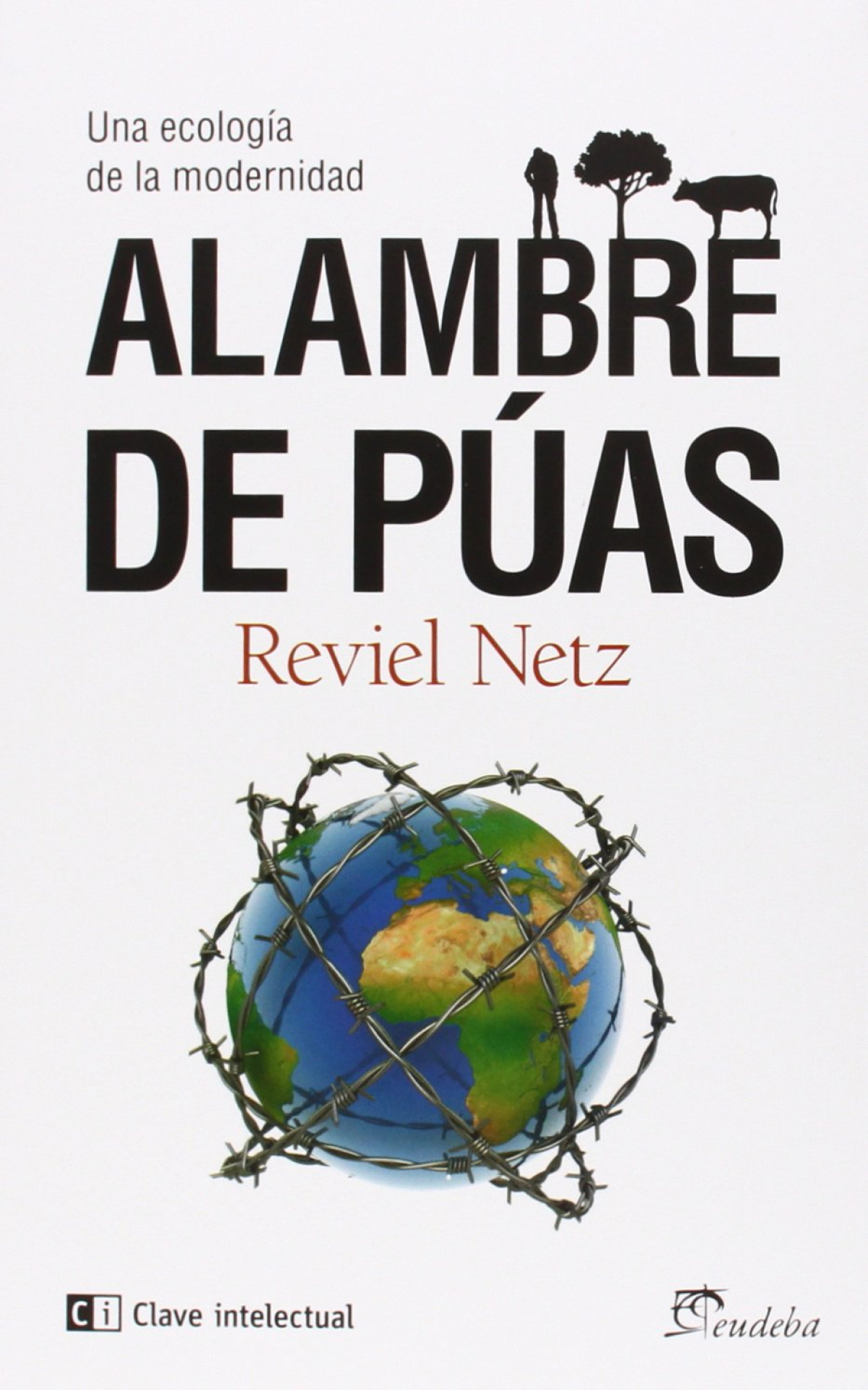 ALAMBRE DE PúAS Una ecología de la modernidad - Netz, Reviel