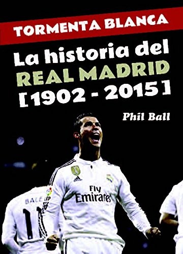Tormenta blanca: la historia del Real Madrid 1902-2015 - Ball, Phil