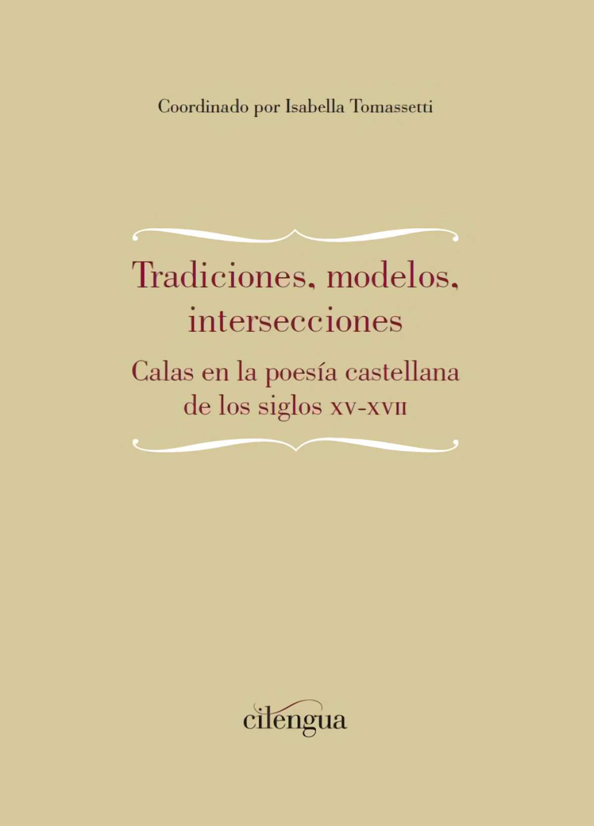 Tradiciones,  modelos,  intersecciones.  Calas  en  la  poesía  castellana  de  los  siglos  XV-XVII