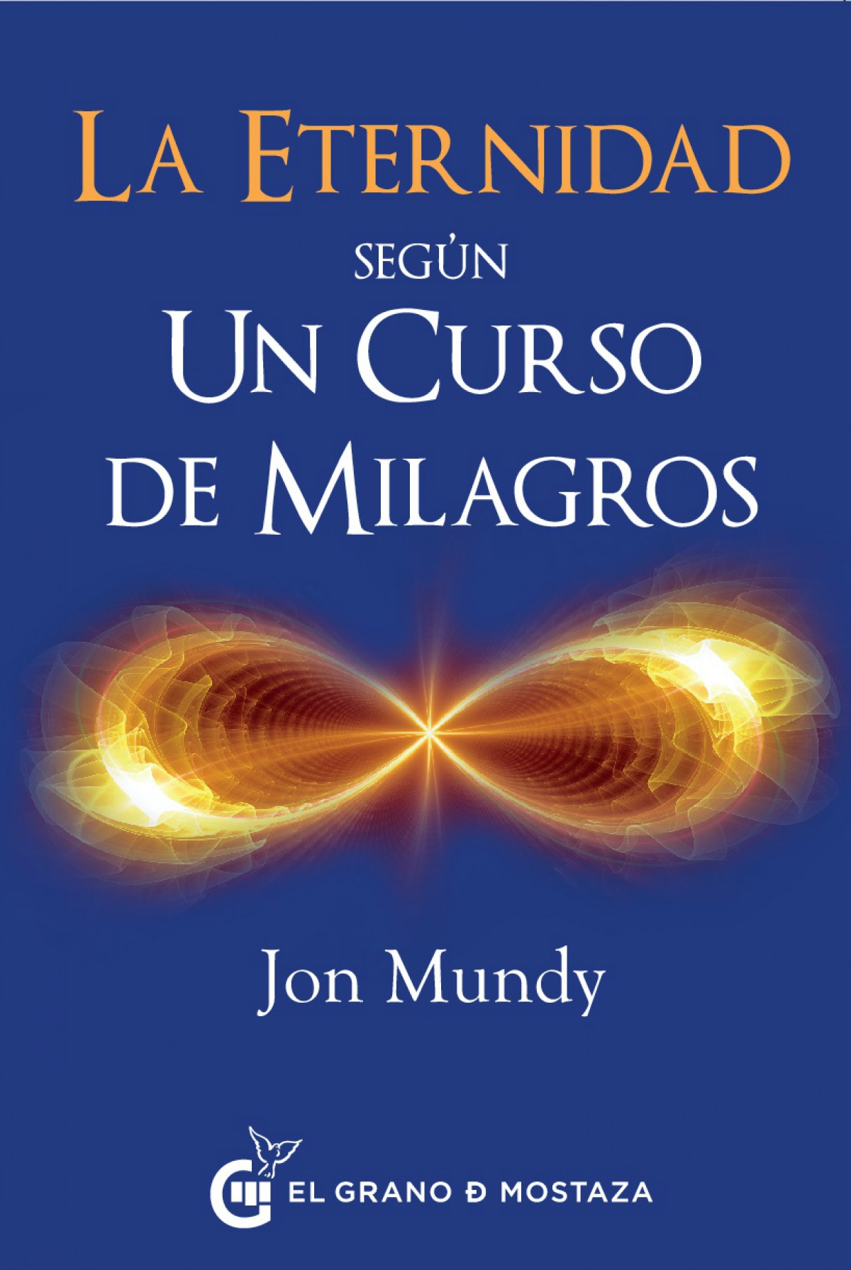 Eternidad segÃºn Un Curso de Milagros, La Jon Mundy Author