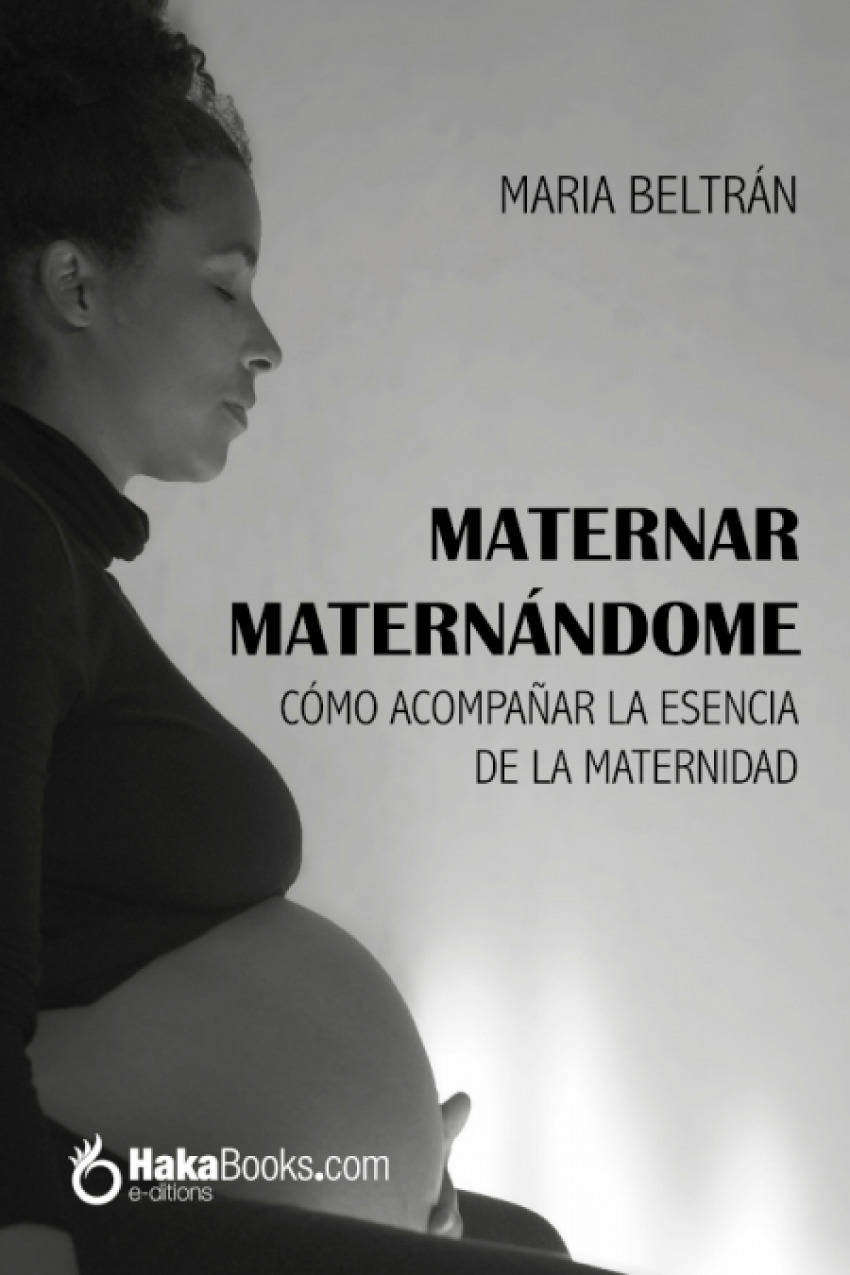 Maternar, Maternando Como acompaûar la esencia de la maternidad - Beltran Ortega, Maria