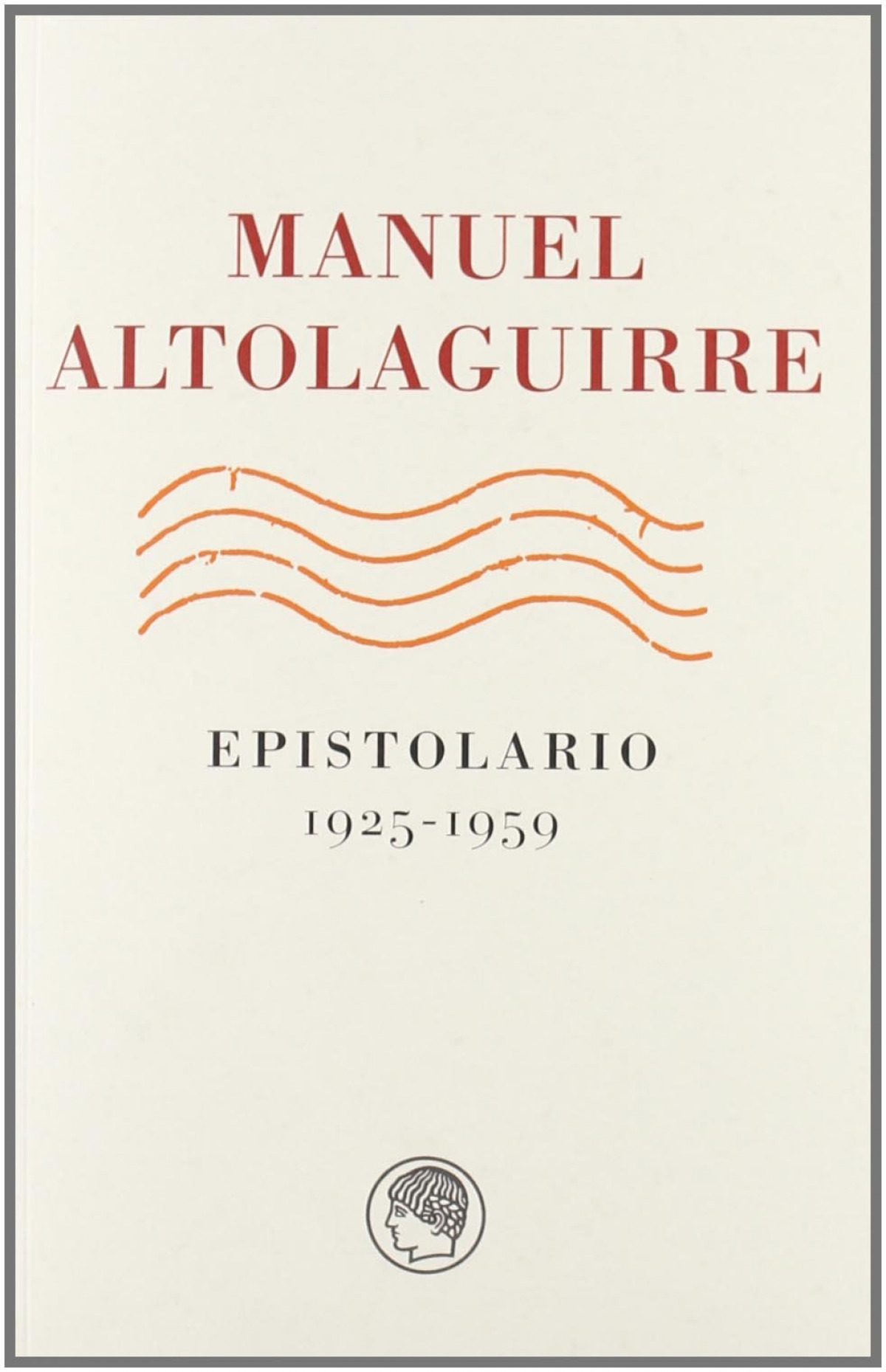 Altolaguirre epistolario 1925-1959 - Altolaguirre, Manuel