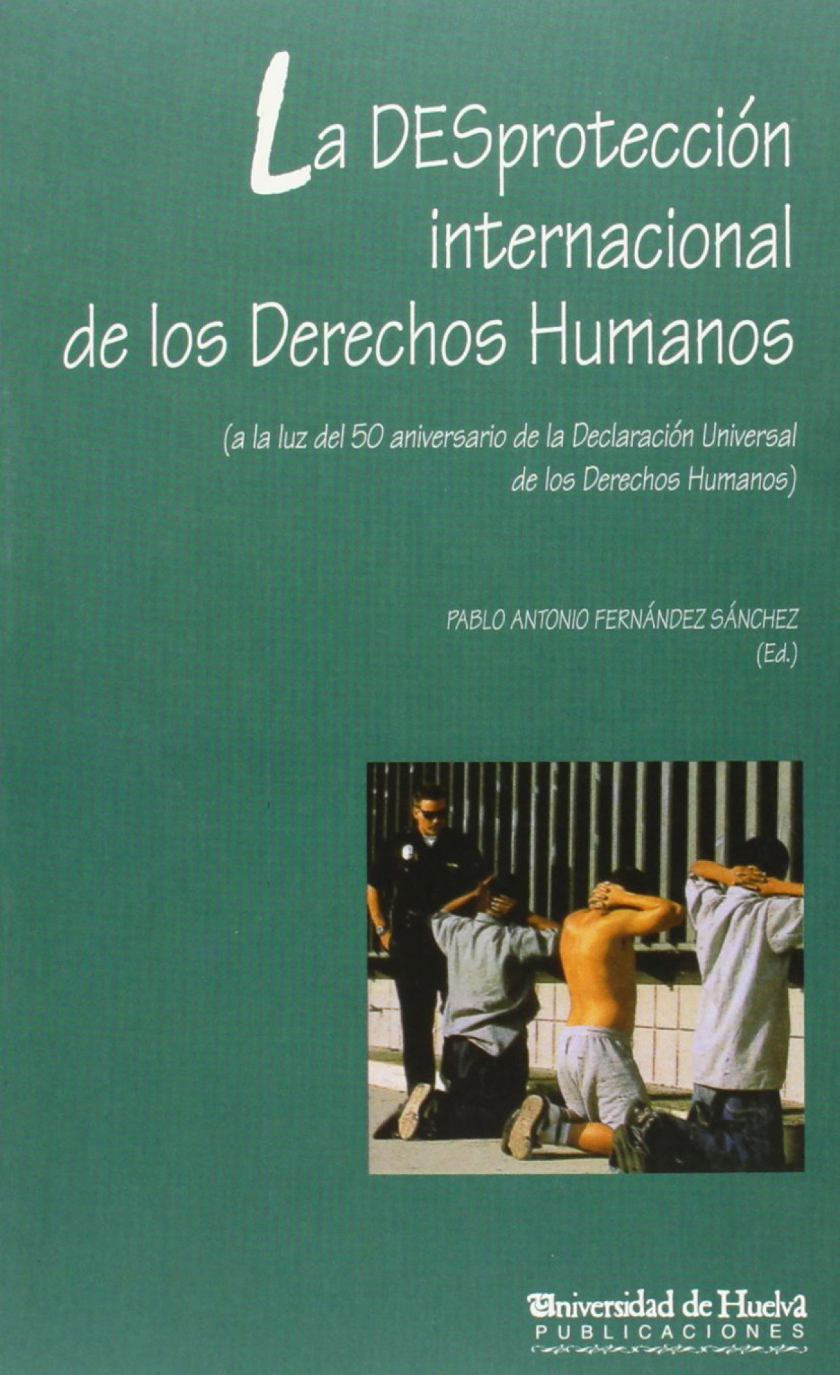 La desproteccion internacional de los derechos humanos - Fernández Sánchez, Pablo Antonio