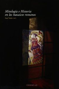 Mitologia e historia en mosaicos romanos - Neira, Luz