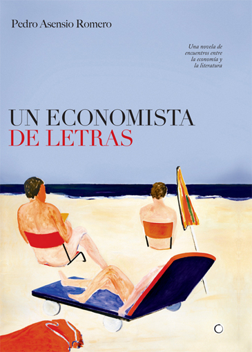Un economista de letras Una novela de encuentros entre la economía y l - Asensio Romero, Pedro