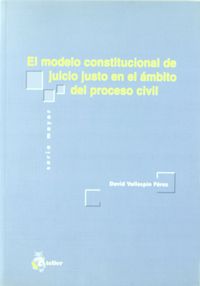 Modelo constitucional de juicio justo en el ambito del proceso civil, el.