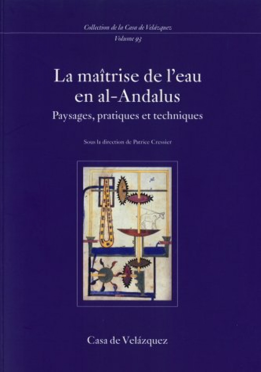 La maîtrise de l'eau en al-Andalus Paysages, pratiques et techniques - Cressier, Patrice