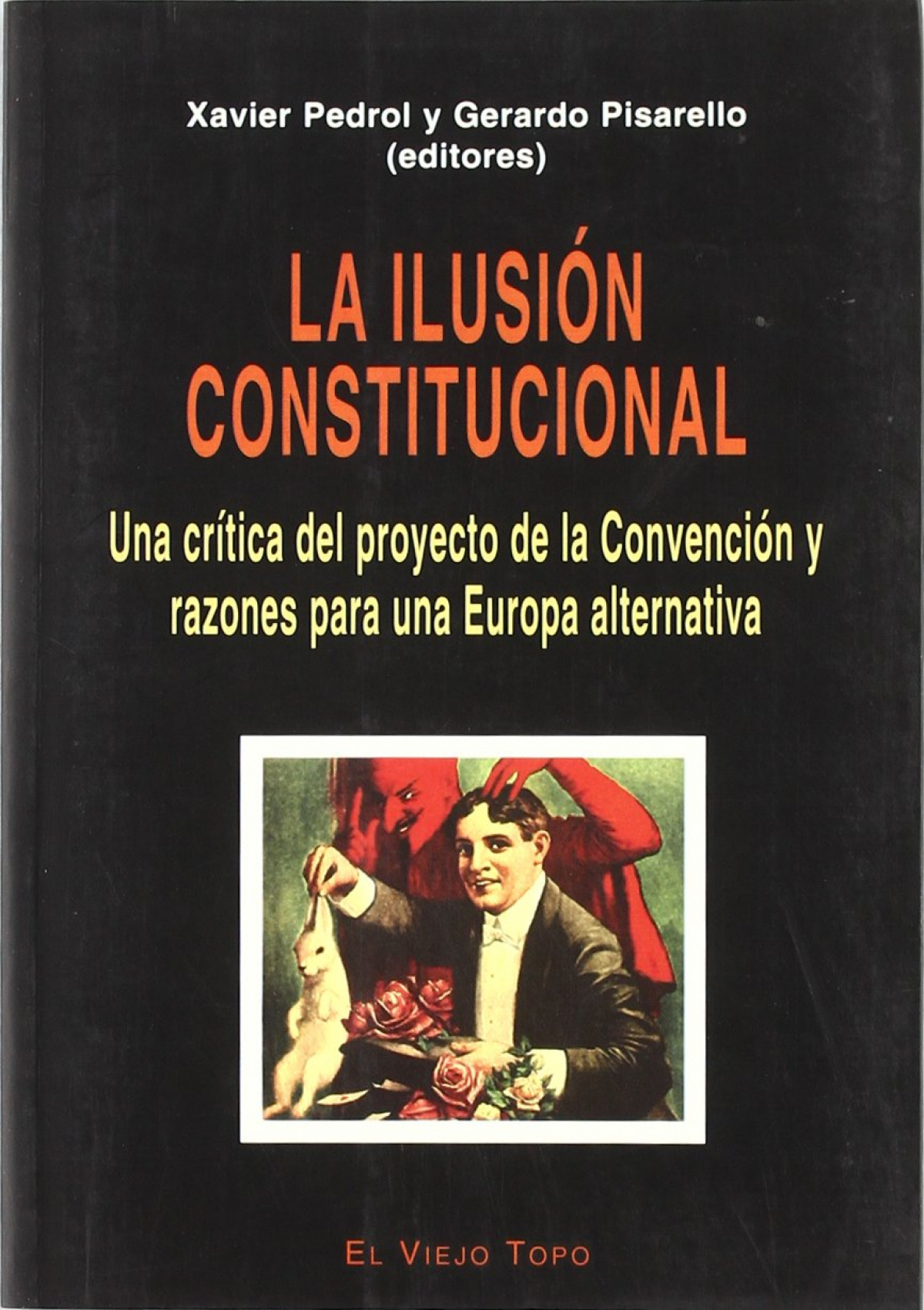 LA  ILUSION  CONSTITUCIONAL.  CRITICA  DEL  PROYECTO  DE  LA  CONVENCION  Y  RAZONES  PARA  UNA  EUROPA  A