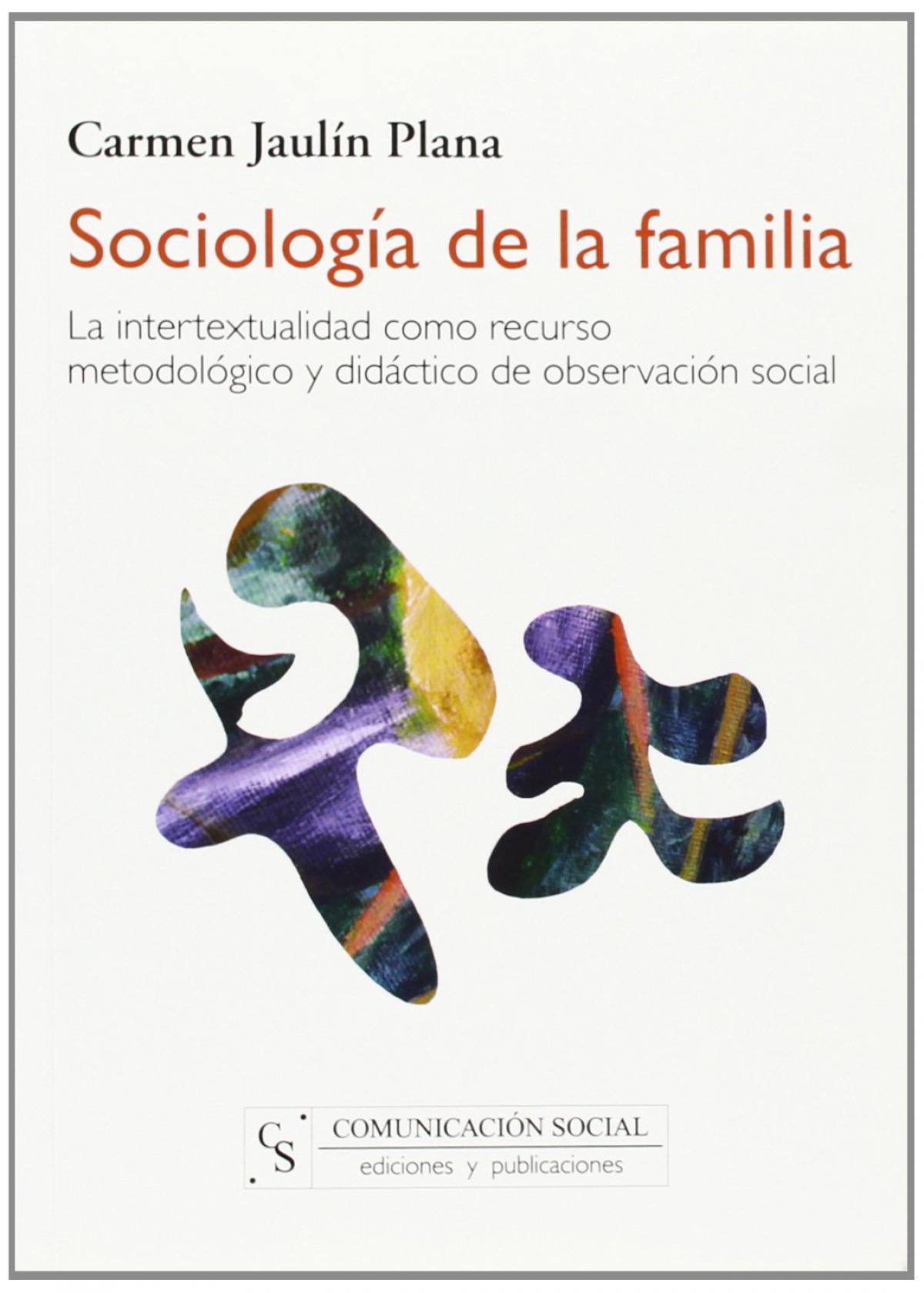 Sociología de la familia La intertextualidad como recurso metodológico - Jaulín Plana, Carmen