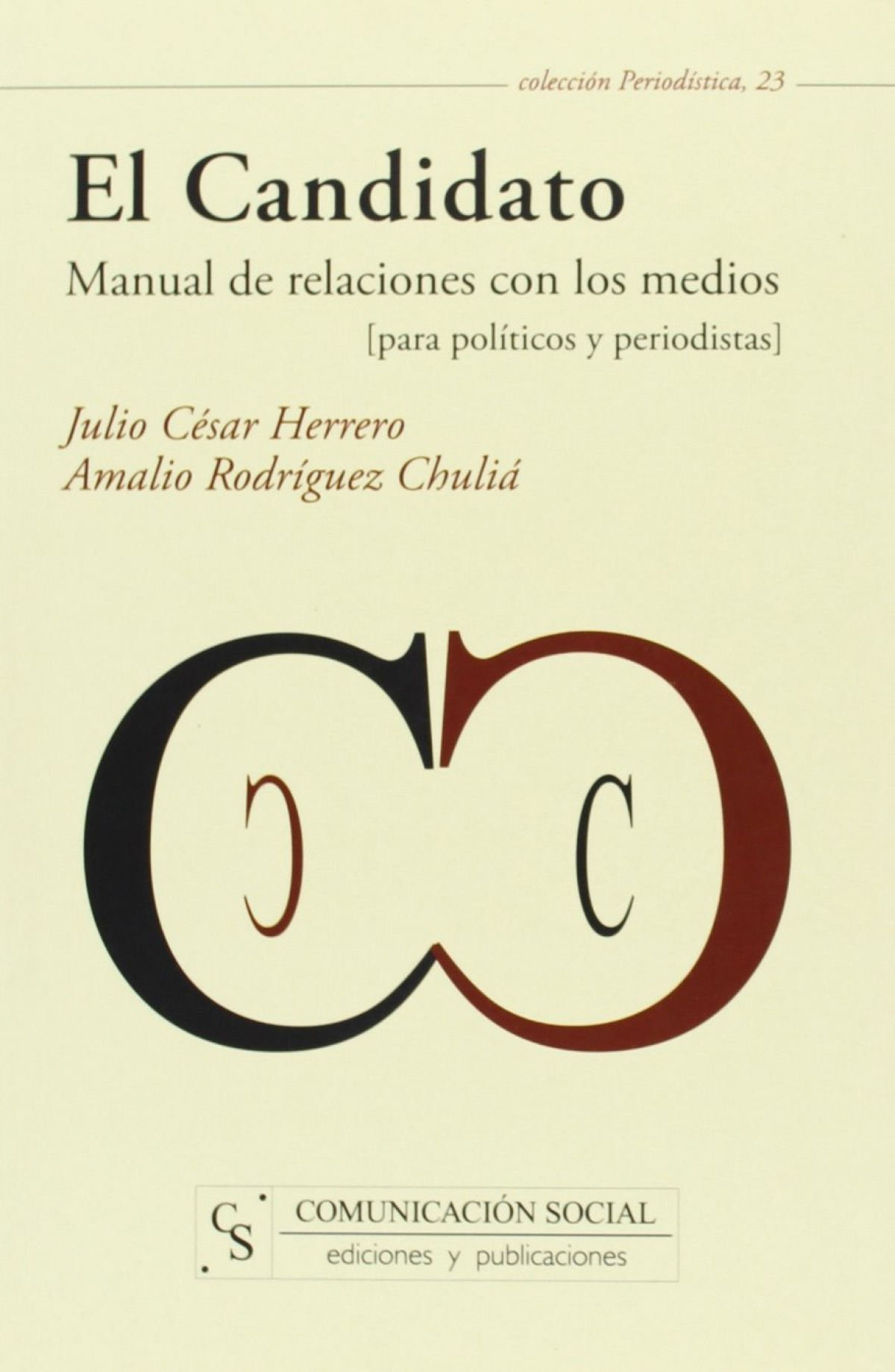 El Candidato. Manual de relaciones con los medios Para políticos y per - Herrero, Julio César / Rodríguez Chuliá, Amalio