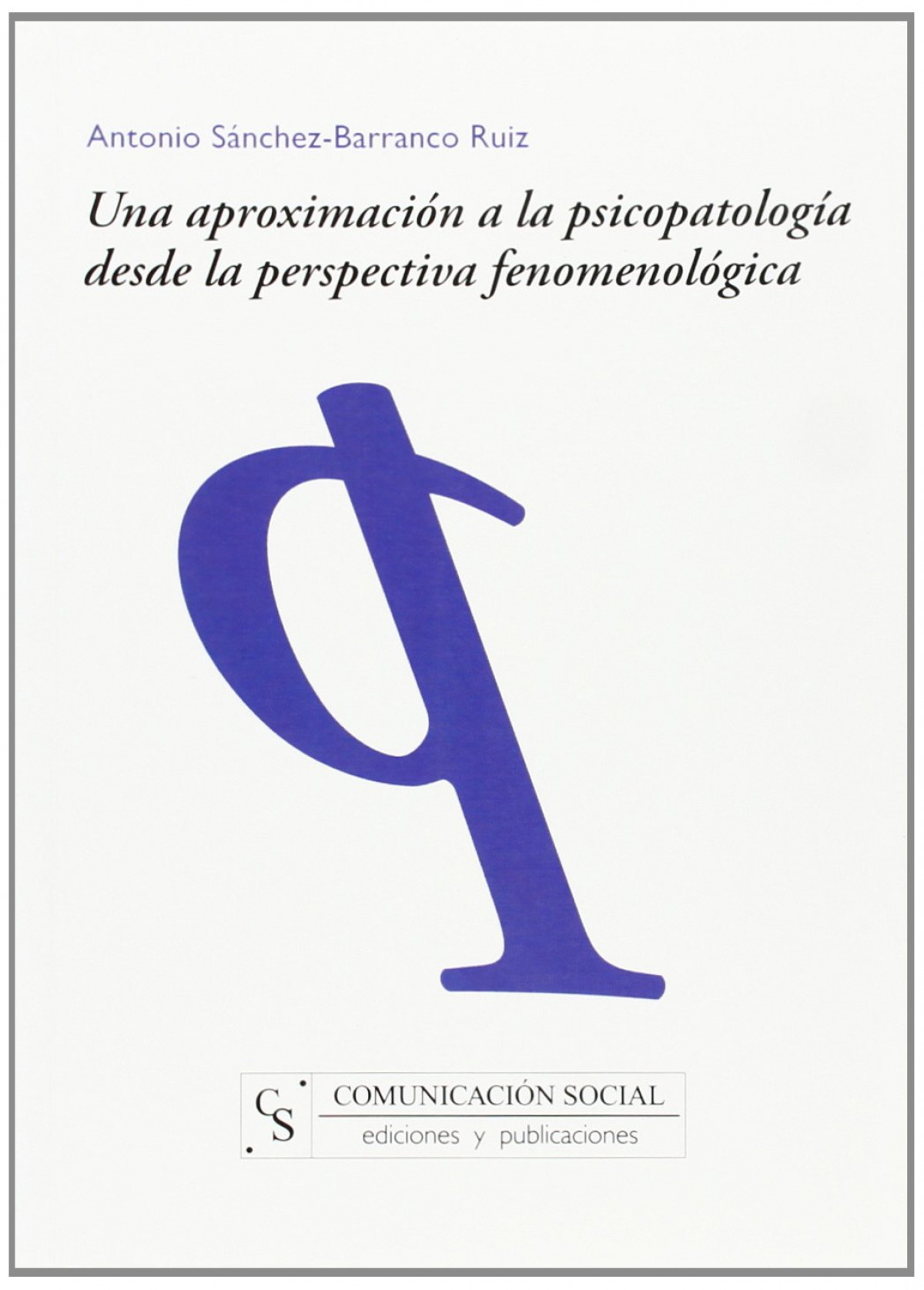Una aproximación a la psicopatología desde la perspectiva fenomenológi - Sánchez-Barranco Ruiz, Antonio