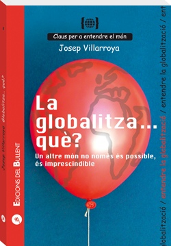 La globalitzaà què? un altre món no només és possible, és imprescindib - Villarroya Navarro, Josep
