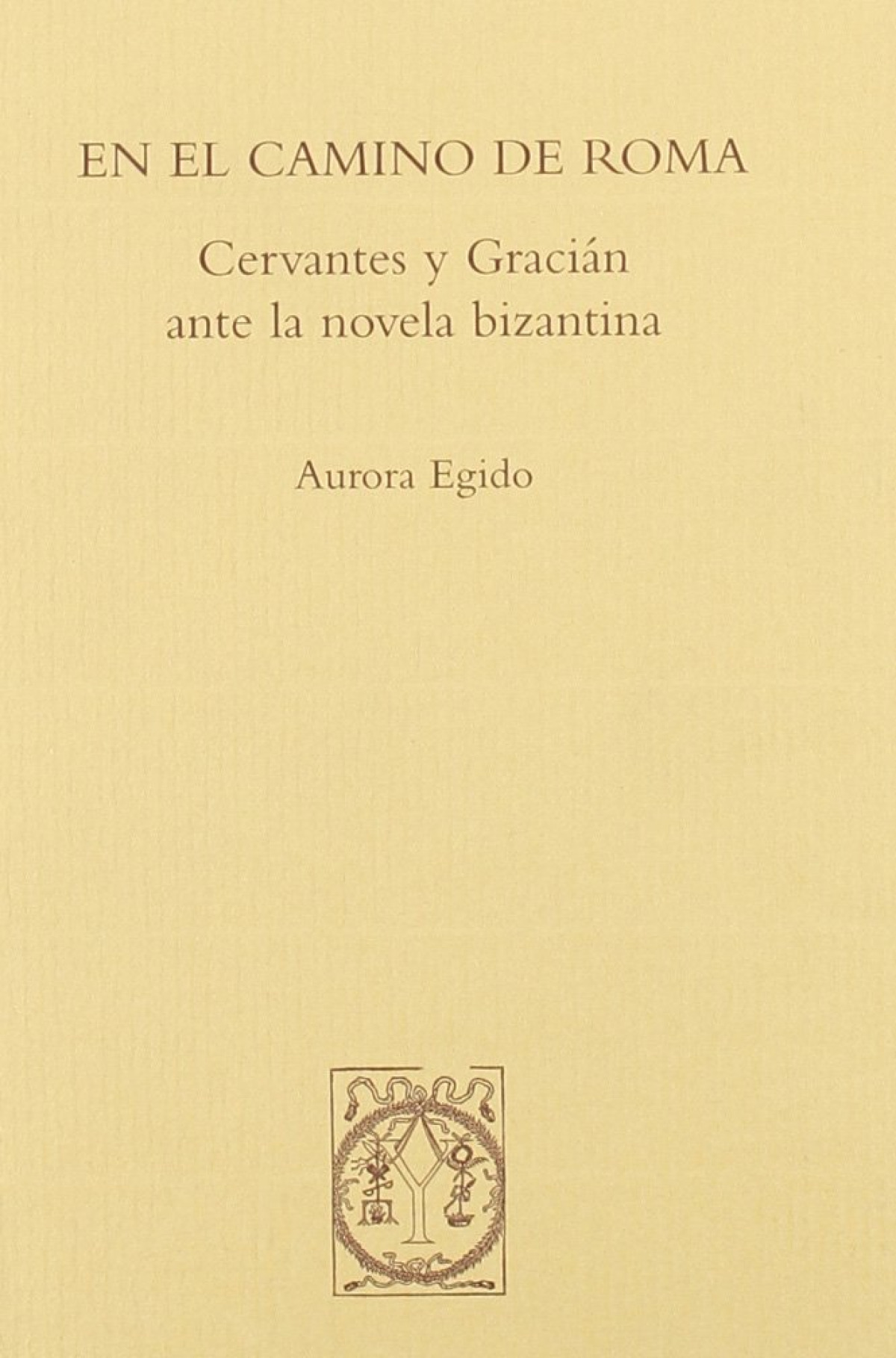 En el camino de Roma. Cervantes y Graci�n ante la novela biz