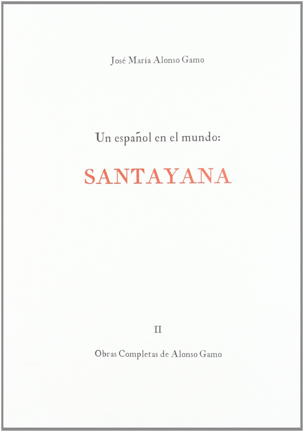 Un espaÑol en el mundo: santayana - Alonso, Jose Mª.