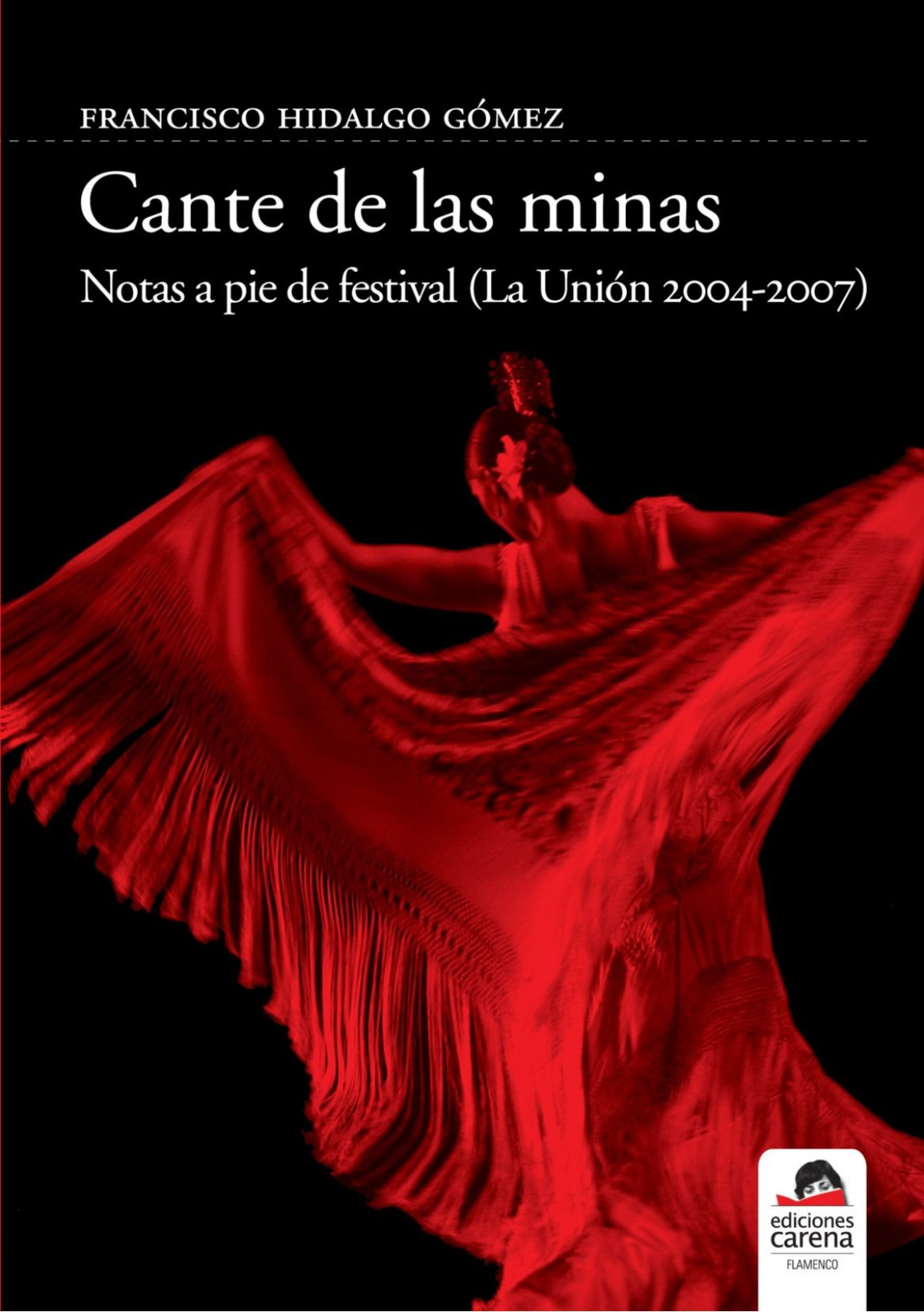 Cante de las minas Notas a piel de festival (La Unión 2004-2007) - Hidalgo Gómez Francisco