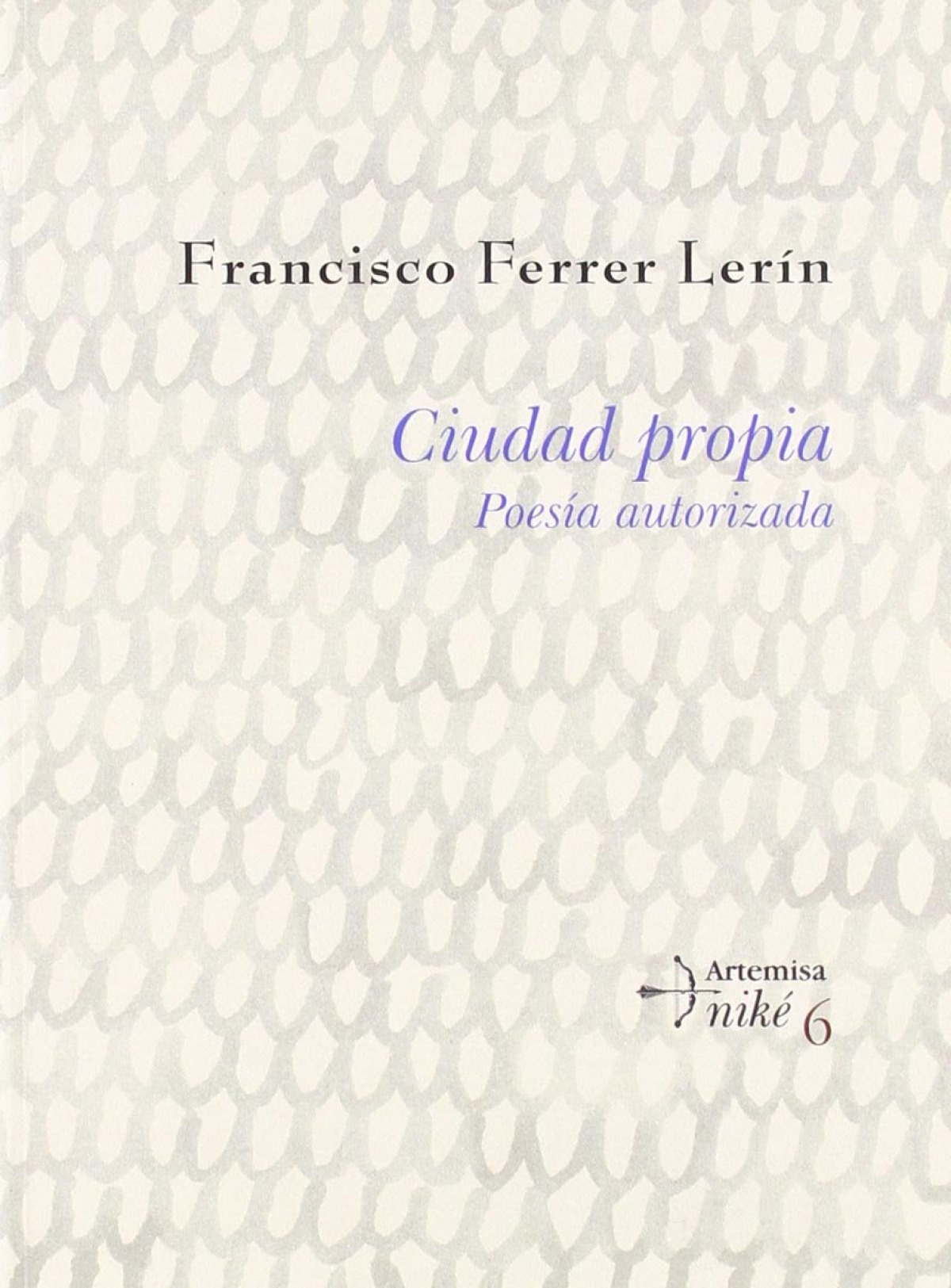 Ciudad propia poesia autorizada - Ferrer Lerin,Francisco